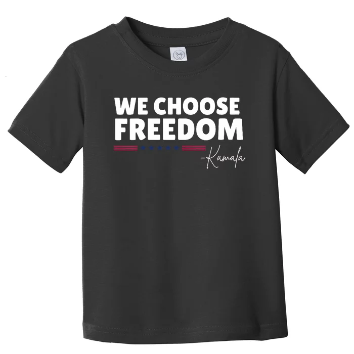 We Choose Freedom Kamala Harris Toddler T-Shirt