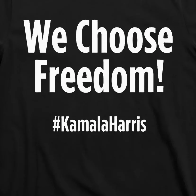 We Choose Freedom Kamala Harris T-Shirt