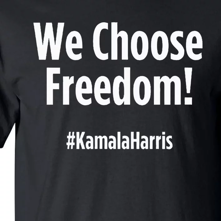 We Choose Freedom Kamala Harris Tall T-Shirt