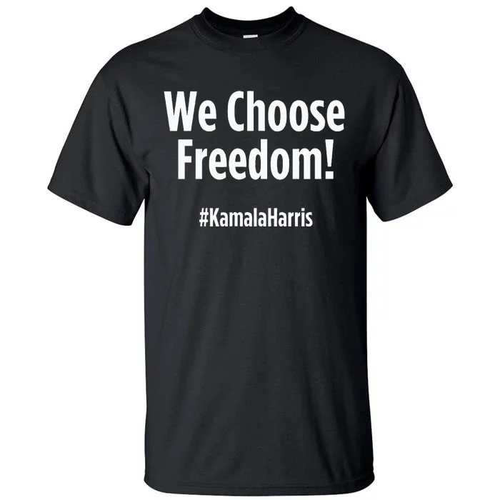 We Choose Freedom Kamala Harris Tall T-Shirt