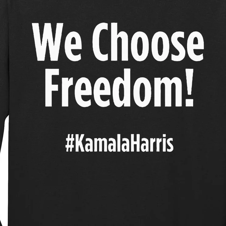 We Choose Freedom Kamala Harris Tall Long Sleeve T-Shirt