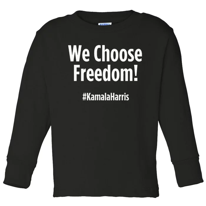 We Choose Freedom Kamala Harris Toddler Long Sleeve Shirt