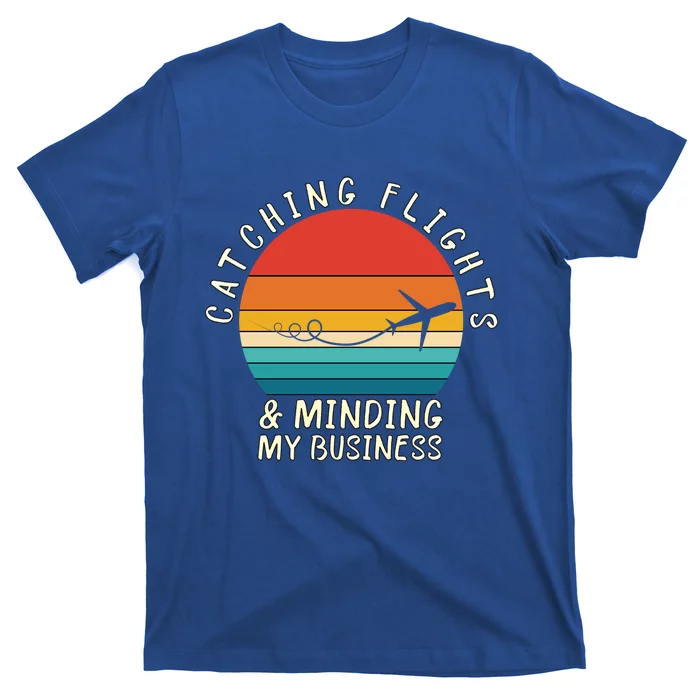 Wo Catching Flights And Minding My Business Gift T-Shirt