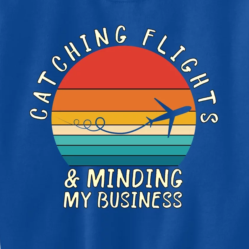 Wo Catching Flights And Minding My Business Gift Kids Sweatshirt