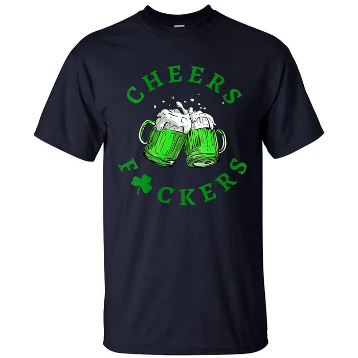 Womens Cheers Fuckers St Patricks Day Men Women Beer Drinking Mugs Tall T-Shirt