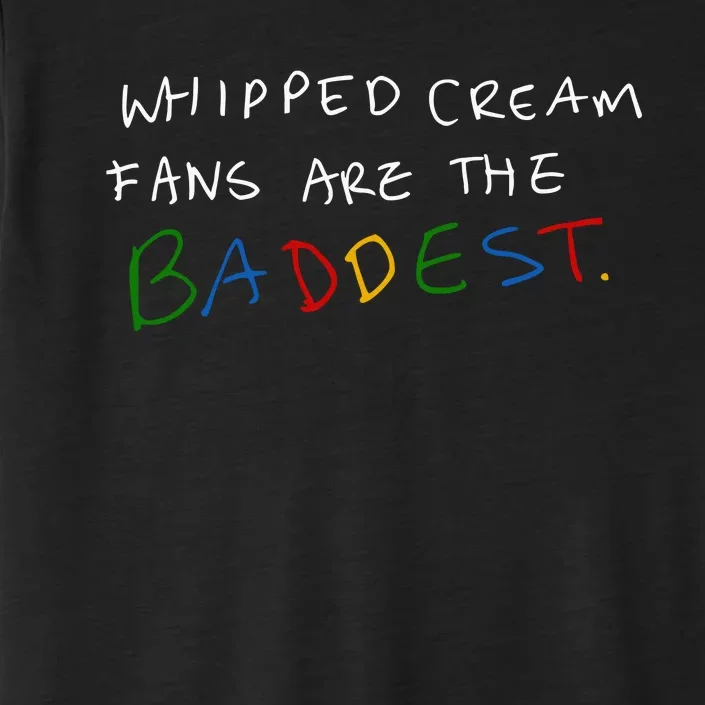 Whipped Cream Fans Are The Baddest ChromaSoft Performance T-Shirt