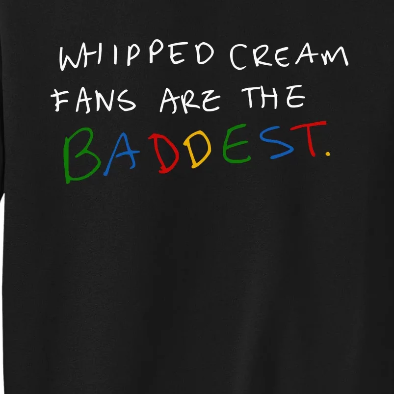 Whipped Cream Fans Are The Baddest Tall Sweatshirt