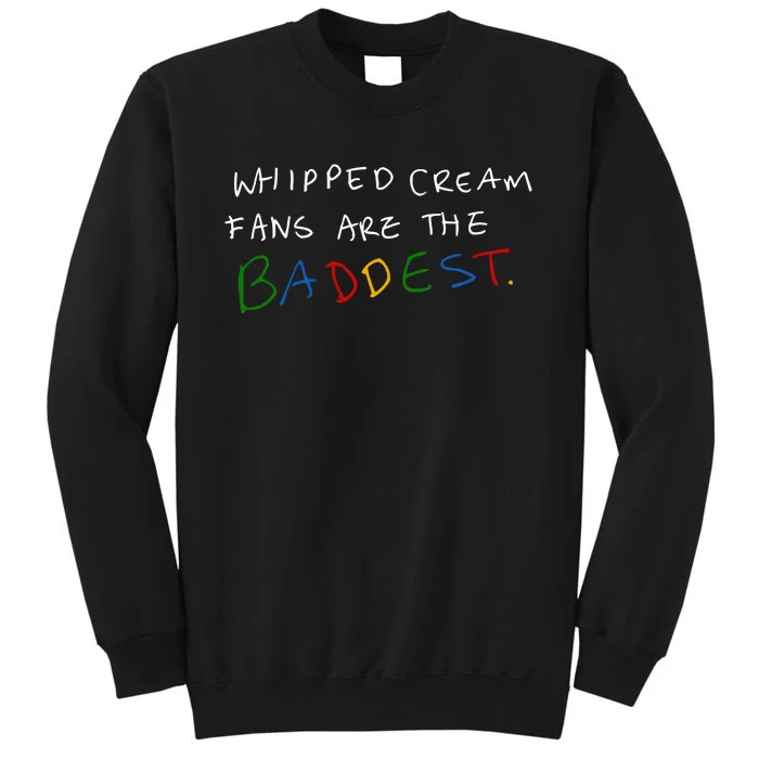 Whipped Cream Fans Are The Baddest Tall Sweatshirt