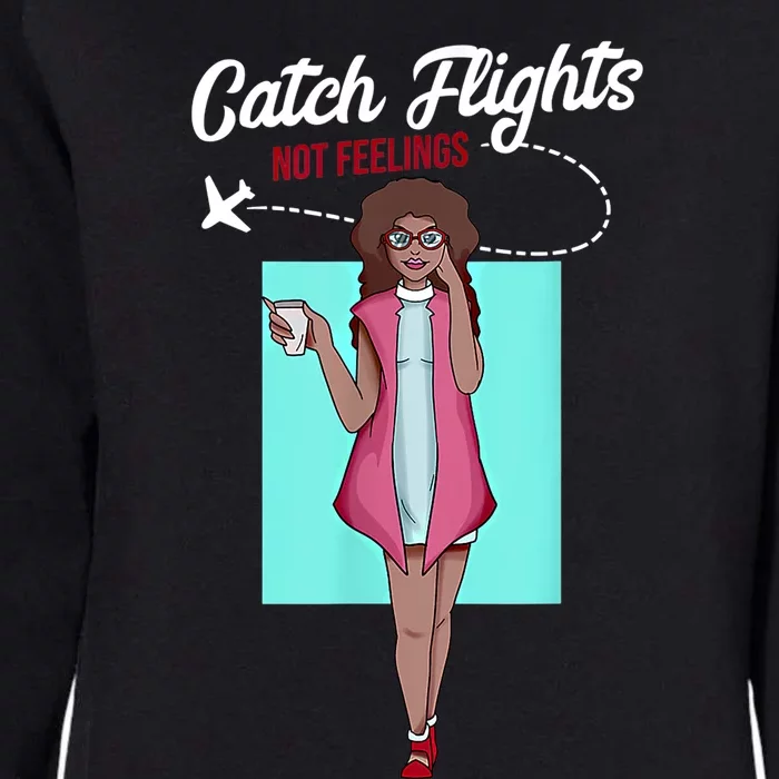 We Catch Flights Not Feelings Summer Spring Vacation Gift Womens California Wash Sweatshirt