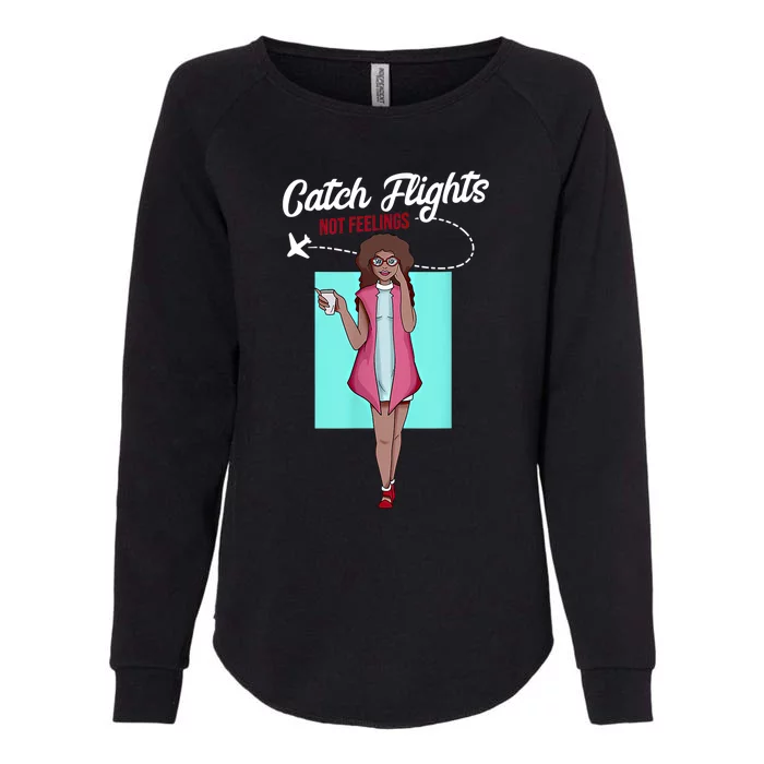 We Catch Flights Not Feelings Summer Spring Vacation Gift Womens California Wash Sweatshirt