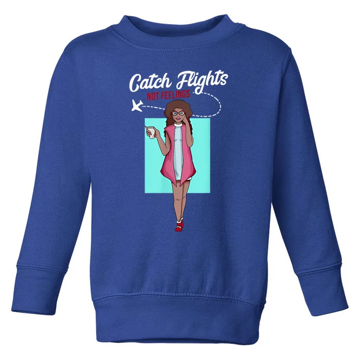 We Catch Flights Not Feelings Summer Spring Vacation Gift Toddler Sweatshirt