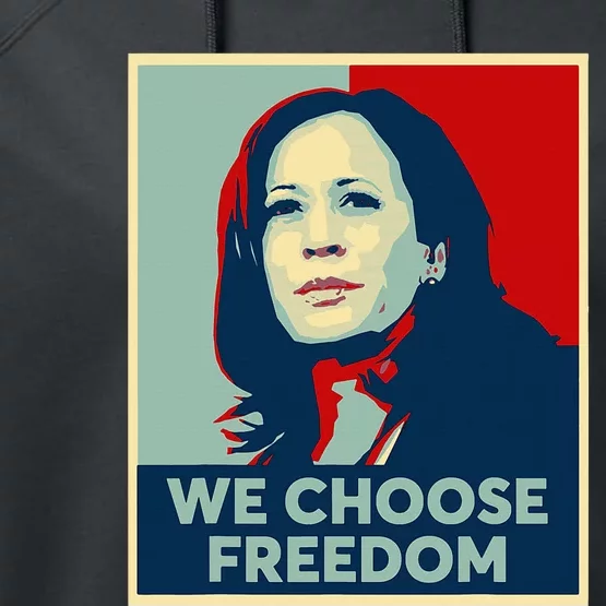 We Choose Freedom Kamala Harris 2024 Campaign Performance Fleece Hoodie