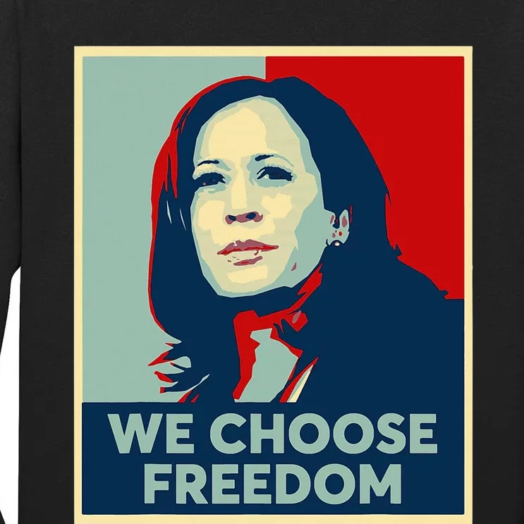 We Choose Freedom Kamala Harris 2024 Campaign Tall Long Sleeve T-Shirt