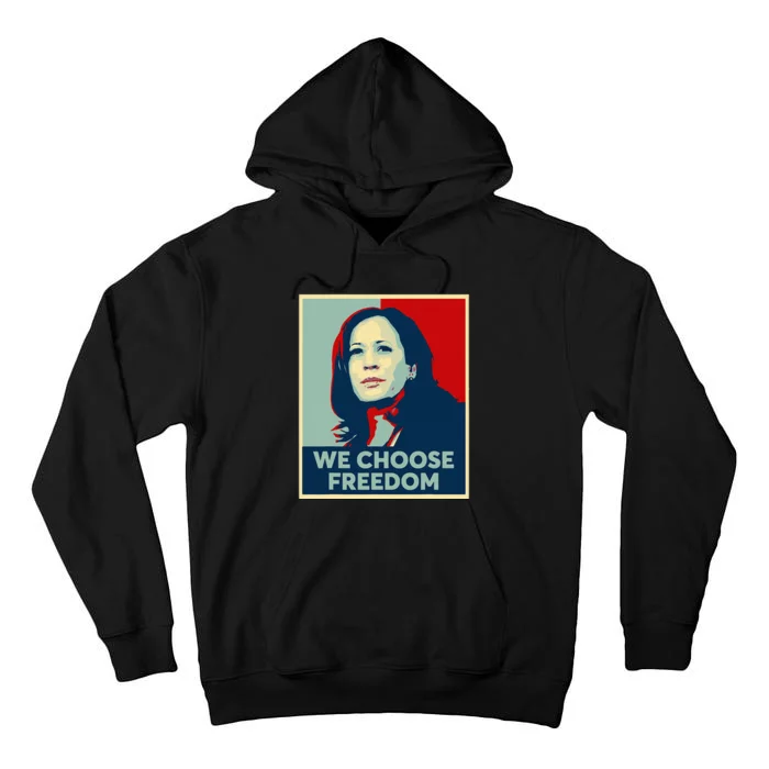 We Choose Freedom Kamala Harris 2024 Campaign Tall Hoodie