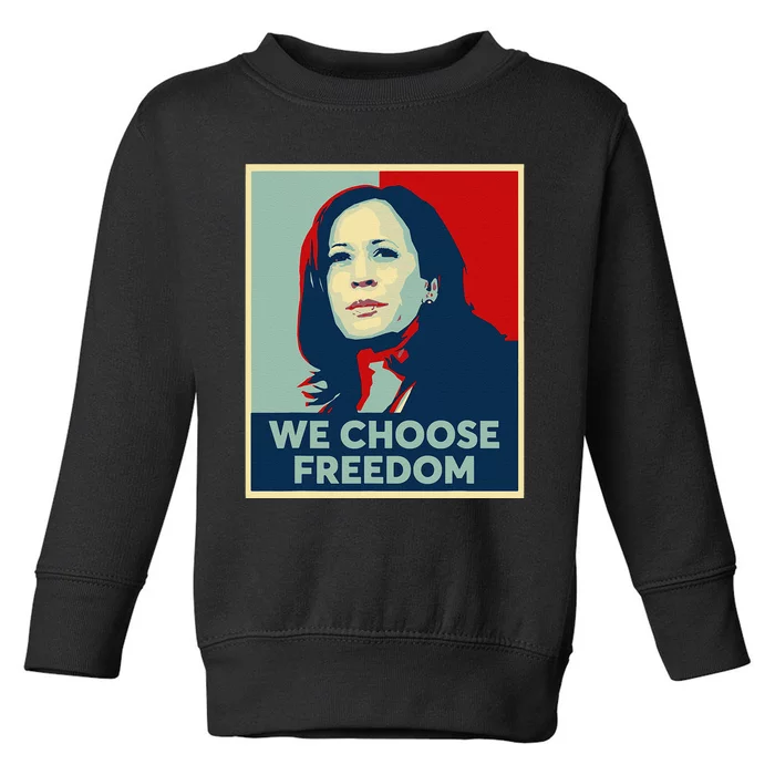 We Choose Freedom Kamala Harris 2024 Campaign Retro Gift Toddler Sweatshirt