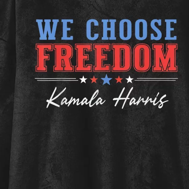 We Choose Freedom Vote Kamala Harris For President Usa President Kamalaharris Hooded Wearable Blanket