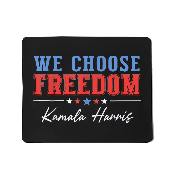 We Choose Freedom Vote Kamala Harris For President Usa President Kamalaharris Mousepad