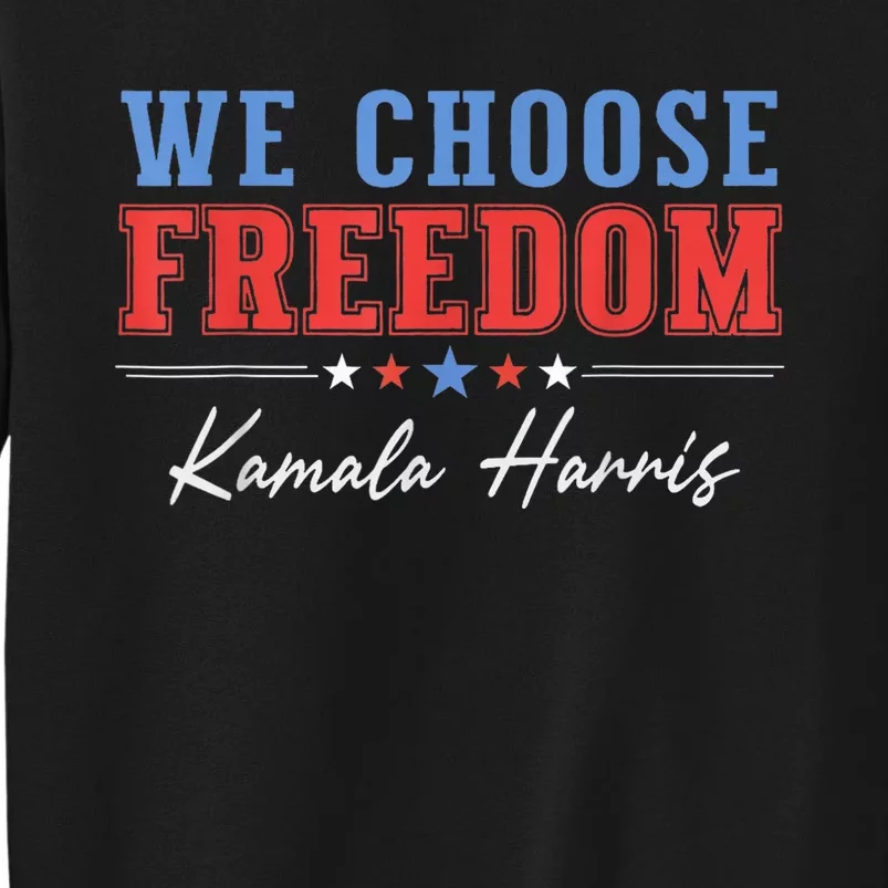 We Choose Freedom Vote Kamala Harris For President Usa President Kamalaharris Tall Sweatshirt