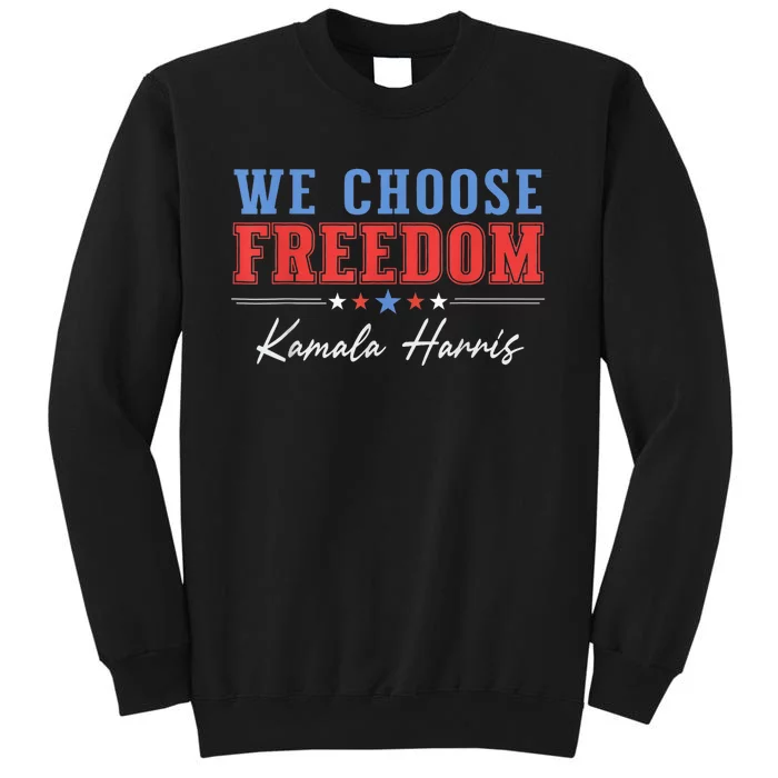 We Choose Freedom Vote Kamala Harris For President Usa President Kamalaharris Tall Sweatshirt