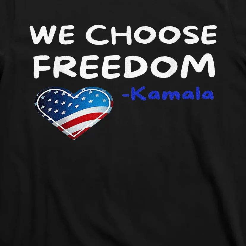 We Choose Freedom Kamala Harris Gift T-Shirt