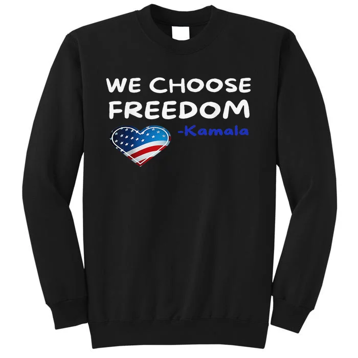 We Choose Freedom Kamala Harris Gift Tall Sweatshirt