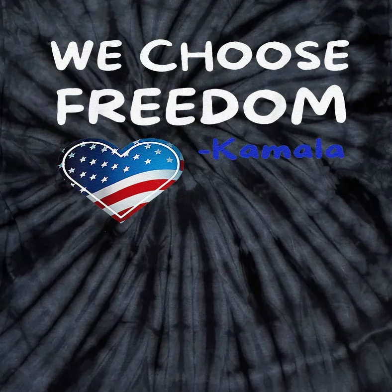 We Choose Freedom Kamala Harris Gift Tie-Dye T-Shirt