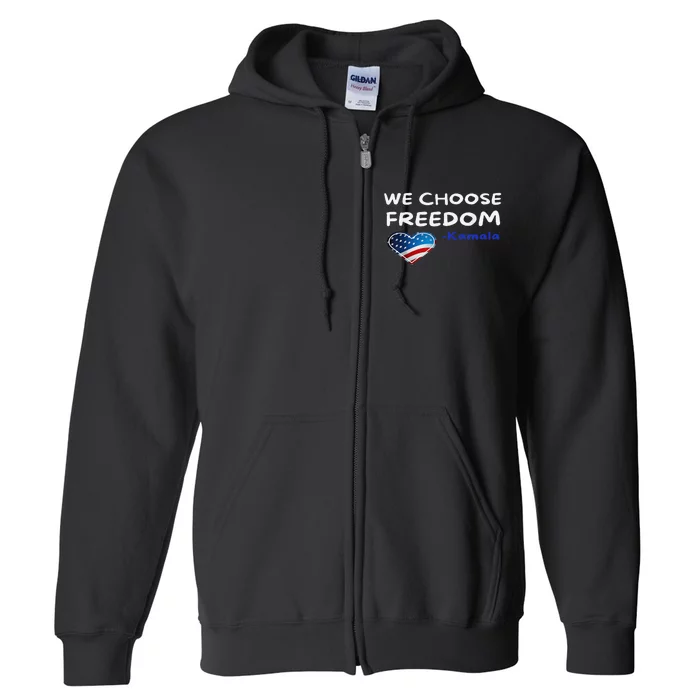 We Choose Freedom Kamala Harris Gift Full Zip Hoodie