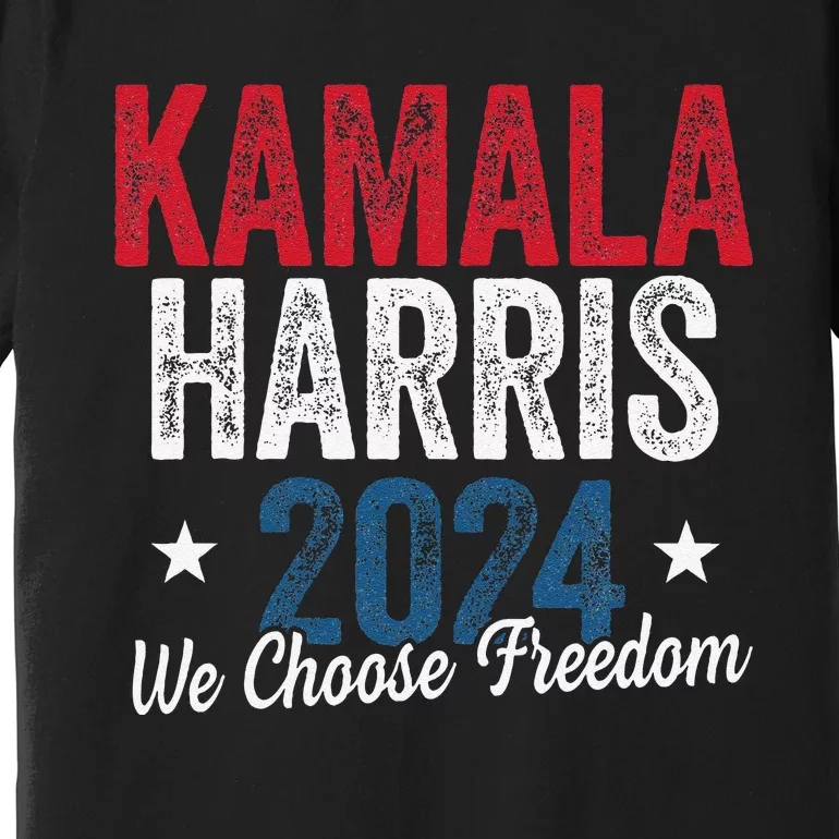 We Choose Freedom Kamala Harris Premium T-Shirt