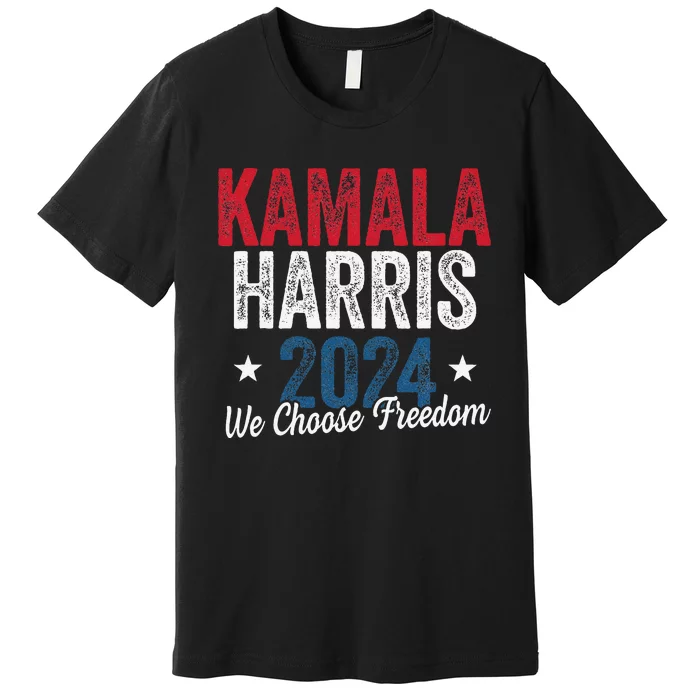 We Choose Freedom Kamala Harris Premium T-Shirt