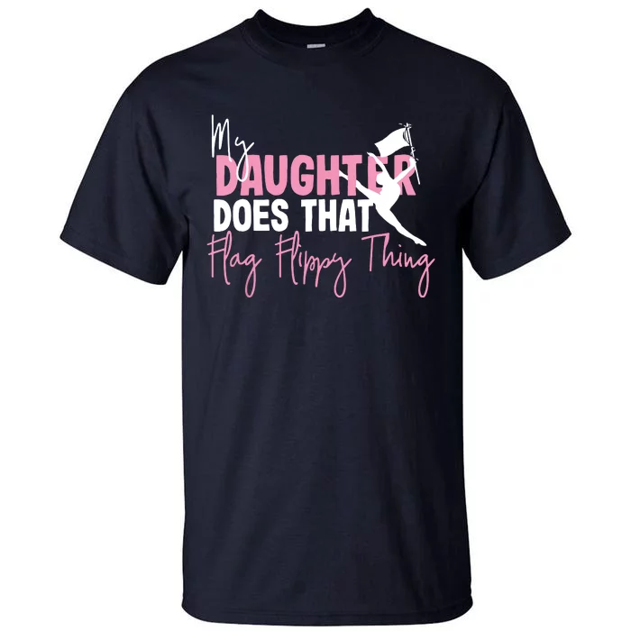 Winter Color Guard Mom Dad My Daughter Does That Flag Tall T-Shirt