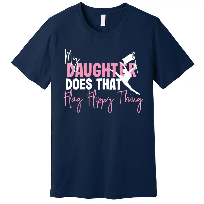 Winter Color Guard Mom Dad My Daughter Does That Flag Premium T-Shirt