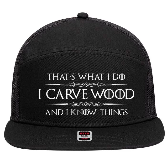 Wood Carving Gifts I Carve Wood And I Know Things Carver 7 Panel Mesh Trucker Snapback Hat