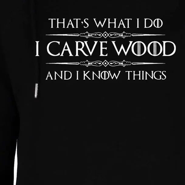 Wood Carving Gifts I Carve Wood And I Know Things Carver Womens Funnel Neck Pullover Hood