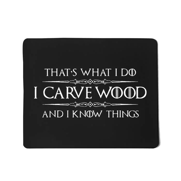 Wood Carving Gifts I Carve Wood And I Know Things Carver Mousepad