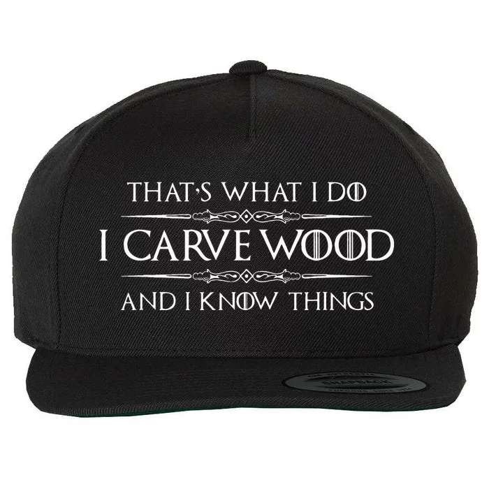 Wood Carving Gifts I Carve Wood And I Know Things Carver Wool Snapback Cap