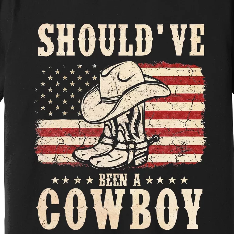 Western Cowboy Hat Boots I Should Have Been A Cowboy Premium T-Shirt