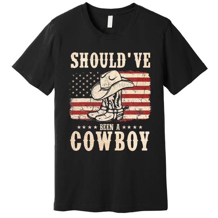 Western Cowboy Hat Boots I Should Have Been A Cowboy Premium T-Shirt