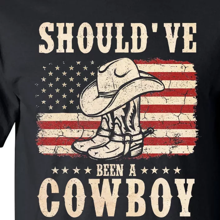 Western Cowboy Hat Boots I Should Have Been A Cowboy Tall T-Shirt