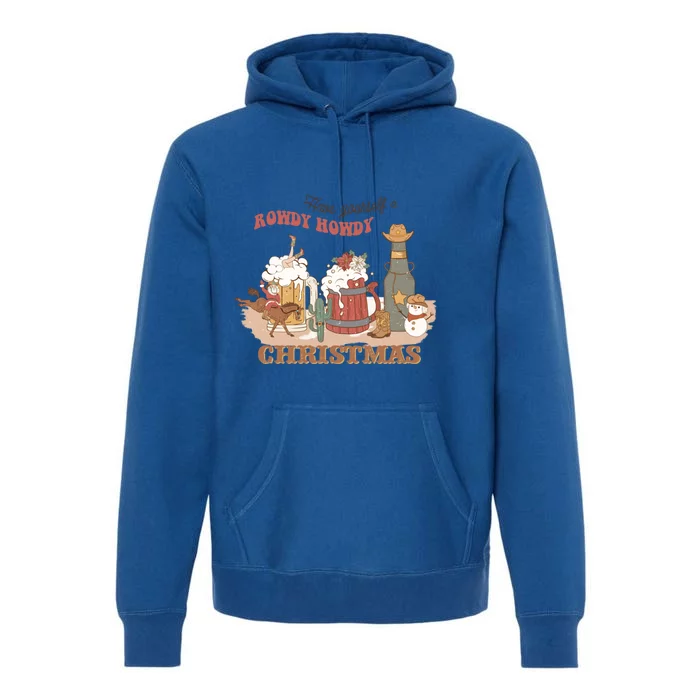 Western Christmas Have Yourself A Rowdy Howdy Christmas Great Gift Premium Hoodie