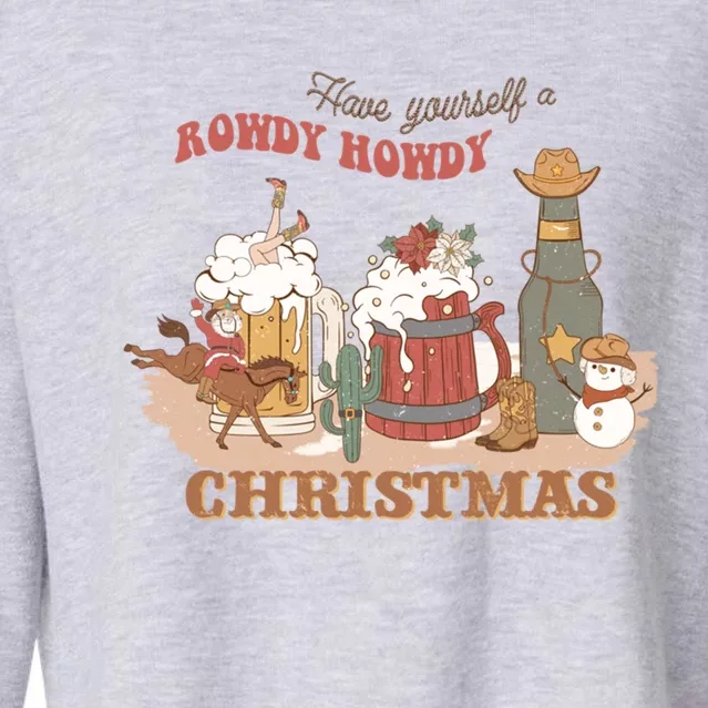 Western Christmas Have Yourself A Rowdy Howdy Christmas Great Gift Cropped Pullover Crew