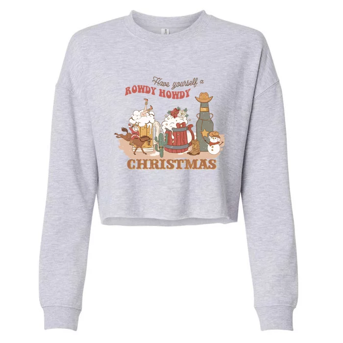 Western Christmas Have Yourself A Rowdy Howdy Christmas Great Gift Cropped Pullover Crew