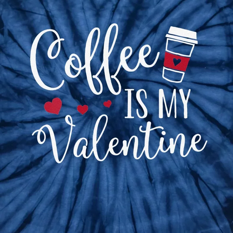 Womens Coffee Is My Valentine Funny Valentine's Day Coffee Lover Tie-Dye T-Shirt