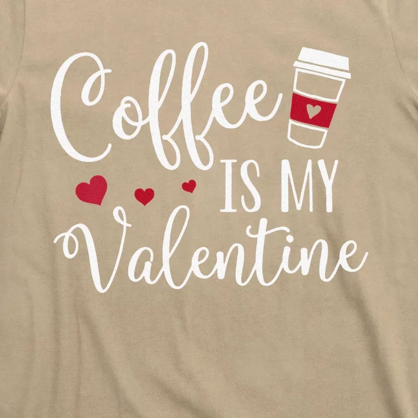 Womens Coffee Is My Valentine Funny Valentine's Day Coffee Lover T-Shirt