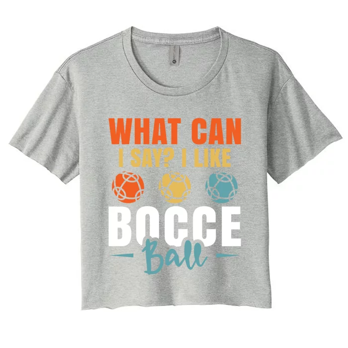 What Can I Say? I Like Bocce Ball Gift Women's Crop Top Tee