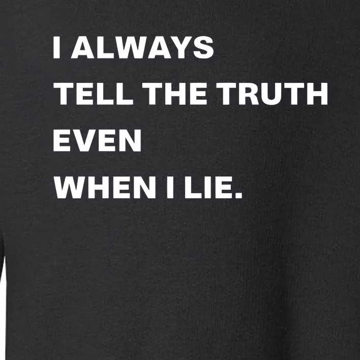 World Culture I Always Tell The Truth Even When I Lie Toddler Sweatshirt