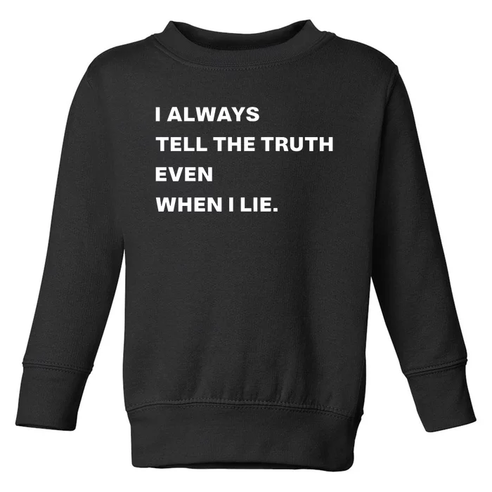 World Culture I Always Tell The Truth Even When I Lie Toddler Sweatshirt