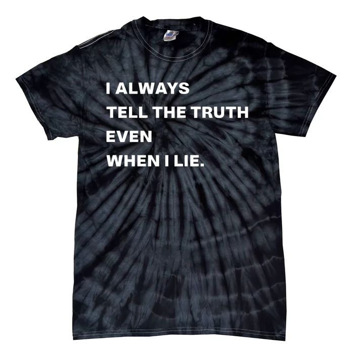 World Culture I Always Tell The Truth Even When I Lie Tie-Dye T-Shirt