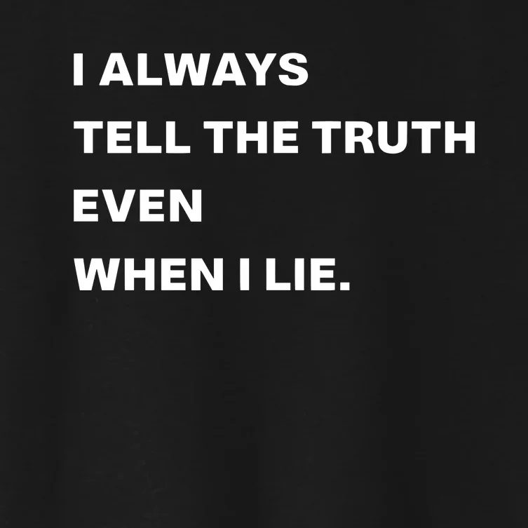 World Culture I Always Tell The Truth Even When I Lie Women's Crop Top Tee