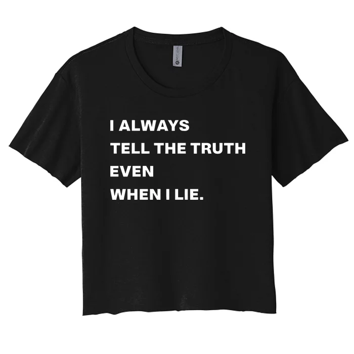 World Culture I Always Tell The Truth Even When I Lie Women's Crop Top Tee