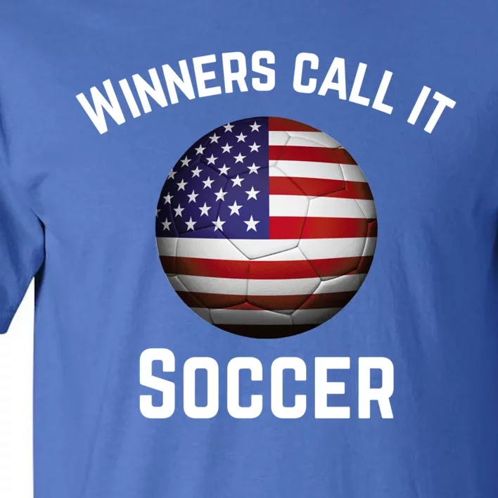 Winners Call It Soccer American Football It's Called Soccer Cute Gift Tall T-Shirt